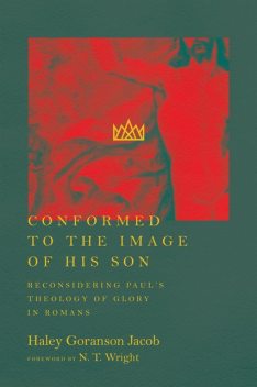 Conformed to the Image of His Son, Haley Goranson Jacob