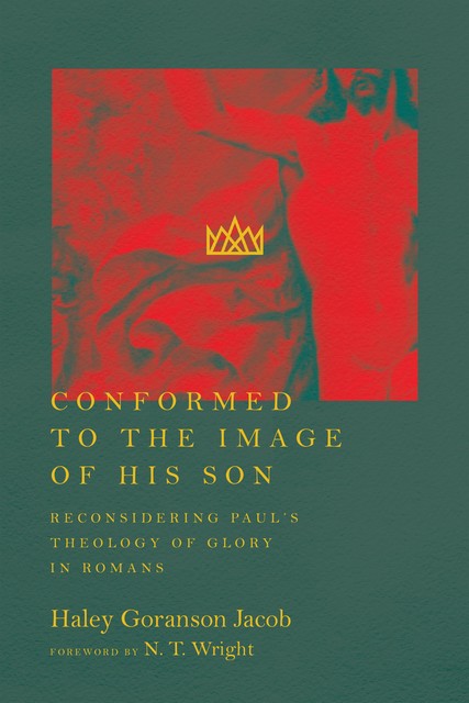 Conformed to the Image of His Son, Haley Goranson Jacob