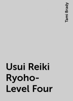 Usui Reiki Ryoho- Level Four, Tami Brady