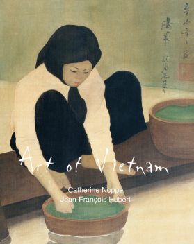 Art of Vietnam, Jean-François Hubert, Catherine Noppe
