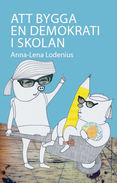 Att bygga en demokrati i skolan, Anna-Lena Lodenius