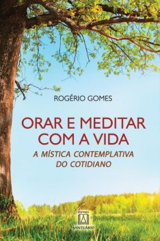 Orar e meditar e com a vida, Rogério Gomes