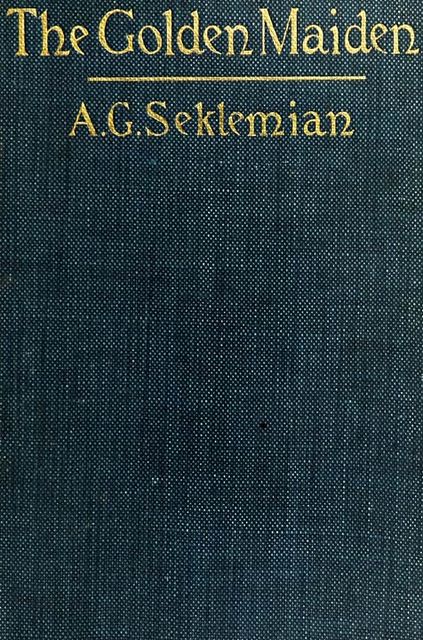 The Golden Maiden, and other folk tales and fairy stories told in Armenia, A.K. Seklemian