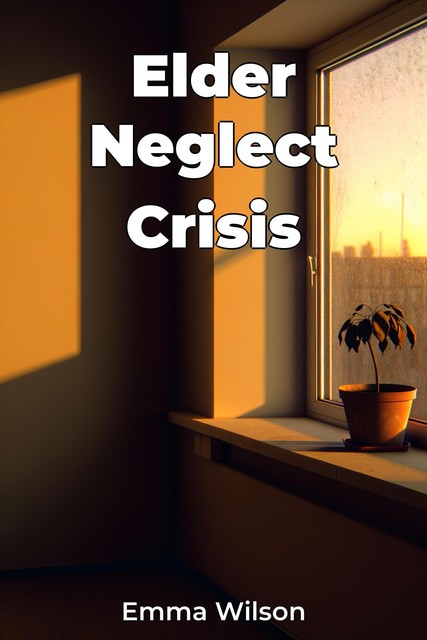 Elder Neglect Crisis, Emma Wilson