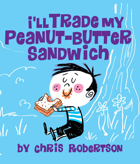 I'll Trade my Peanut Butter Sandwich, Chris Robertson