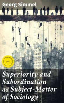 Superiority and Subordination as Subject-Matter of Sociology, Georg Simmel