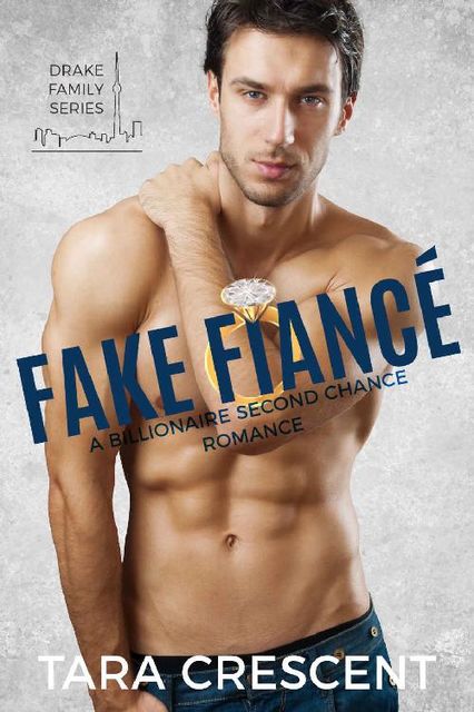 Fake Fiancé: A Billionaire Second Chance Romance (Drake Family Series Book 2), Tara Crescent
