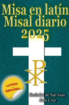 Misa en latín Misal diario 2025 latino-español, en orden, todos los días, Sociedad de San Juan de la Cruz