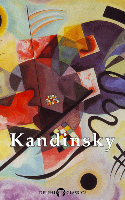 Collected Works of Wassily Kandinsky US (Delphi Classics), Wassily Kandinsky