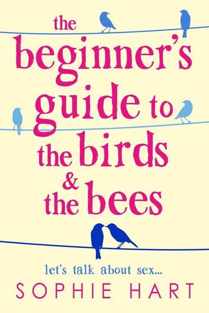 The Beginner's Guide to the Birds and the Bees, Sophie Hart