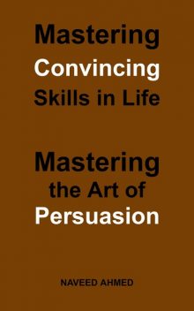 Mastering Convincing Skills in Life, Naveed Ahmed