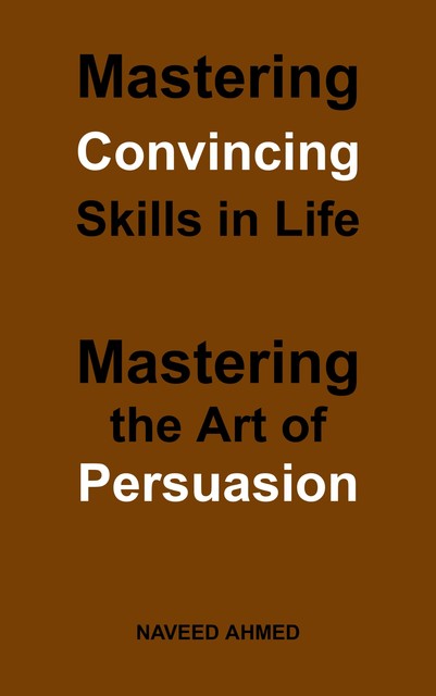 Mastering Convincing Skills in Life, Naveed Ahmed