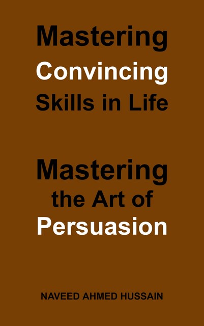 Mastering Convincing Skills in Life, Naveed Ahmed