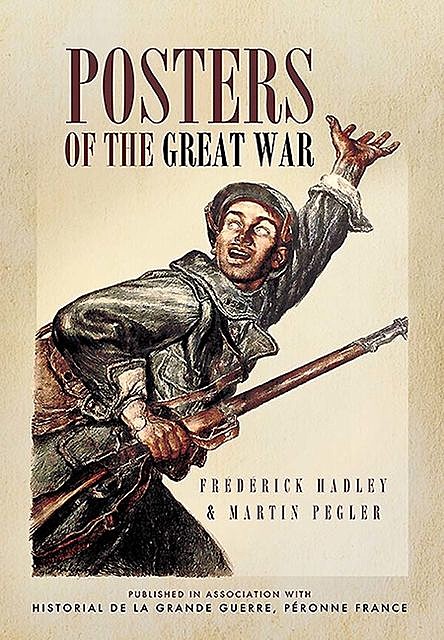 Posters of The Great War, Martin Pegler, Frédérick Hadley