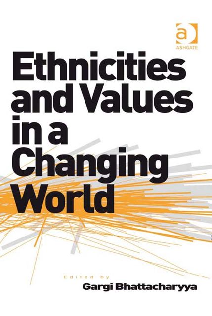 Ethnicities and Values in a Changing World, Gargi Bhattacharyya