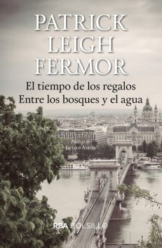 El tiempo de los regalos. Entre los bosques y el agua, Patrick Leigh Fermor