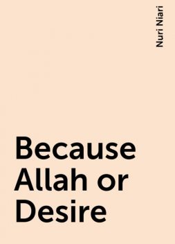 Because Allah or Desire, Nuri Niari