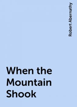 When the Mountain Shook, Robert Abernathy