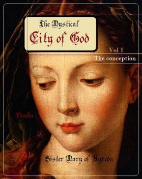 The Mystical City of God, Sister Mary of Agreda