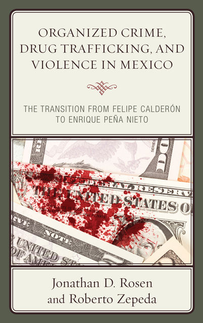 Organized Crime, Drug Trafficking, and Violence in Mexico, Jonathan D. Rosen, Roberto Zepeda