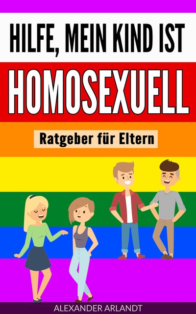 Hilfe, mein Kind ist homosexuell, Alexander Arlandt