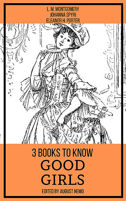 3 books to know Good Girls, Lucy Maud Montgomery, Johanna Spyri, Eleanor H.Porter, August Nemo
