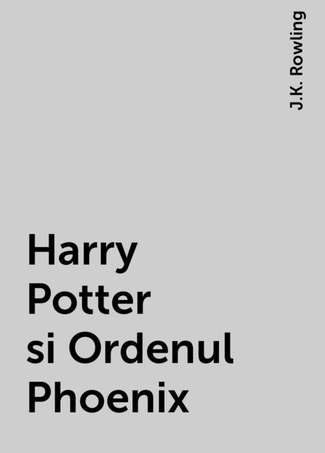 Harry Potter si Ordenul Phoenix, J.K. Rowling