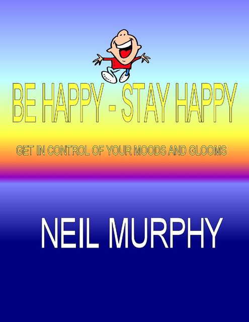 Be Happy – Stay Happy, Neil Murphy