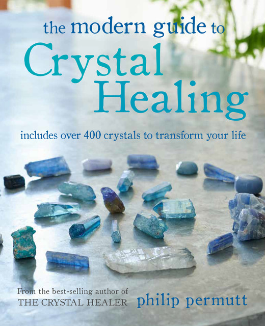 The Modern Guide to Crystal Healing, Philip Permutt
