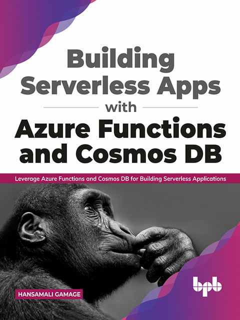 Building Serverless Apps with Azure Functions and Cosmos DB: Leverage Azure functions and Cosmos DB for building serverless applications (English Edition), Hansamali Gamage