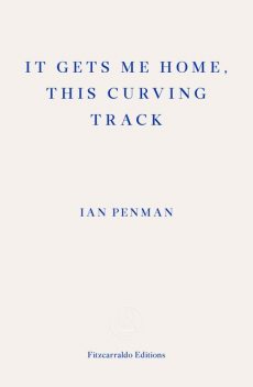 It Gets Me Home, This Curving Track, Ian Penman