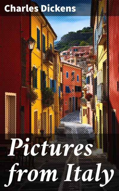 Pictures from Italy, Charles Dickens