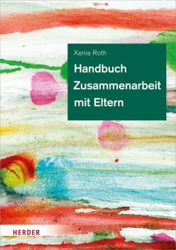 Handbuch Zusammenarbeit mit Eltern, Xenia Roth