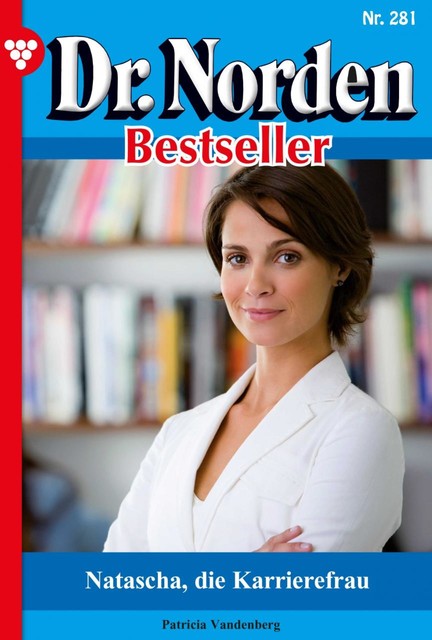Dr. Norden Bestseller 281 – Arztroman, Patricia Vandenberg