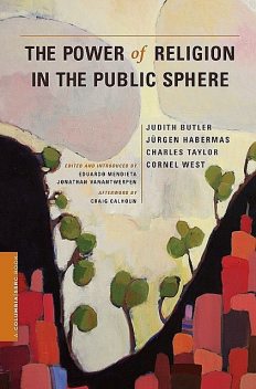 The Power of Religion in the Public Sphere, Charles Taylor, Cornel West, Judith Butler, Jürgen Habermas