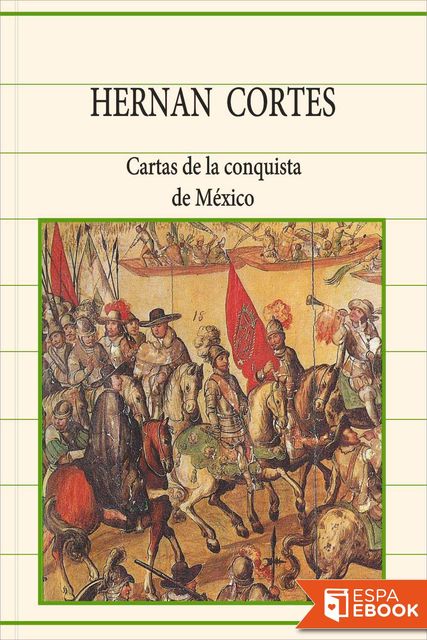 Cartas de la conquista de México, Hernán Cortés
