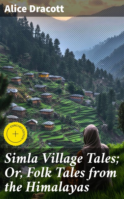 Simla Village Tales; Or, Folk Tales from the Himalayas, Alice Dracott