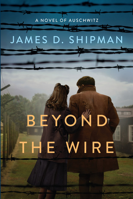Beyond the Wire, James D. Shipman