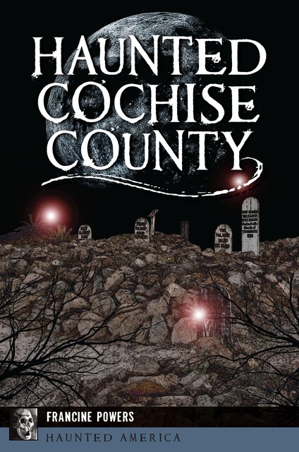 Haunted Cochise County, Francine Powers