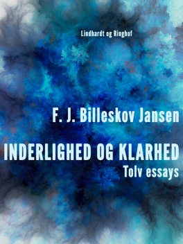 Inderlighed og Klarhed, Tolv essays, F.J. Billeskov Jansen
