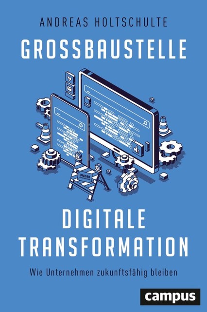 Großbaustelle digitale Transformation, Andreas Holtschulte