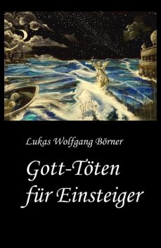 Gott-Töten für Einsteiger, Lukas Wolfgang Börner