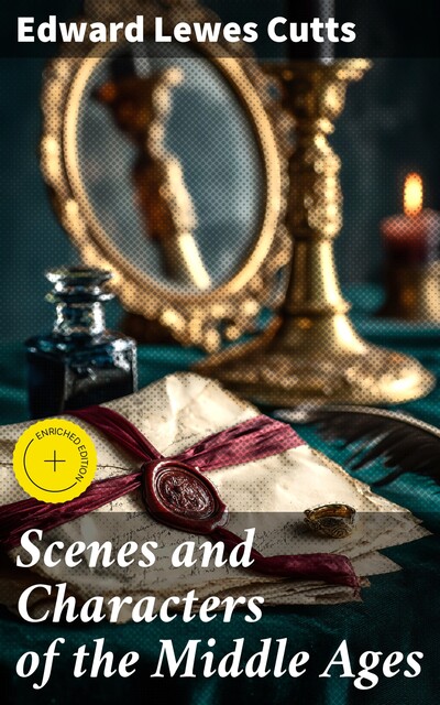 Scenes and Characters of the Middle Ages, Edward Lewes Cutts