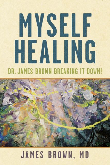 Myself Healing: Dr. James Brown Breaking It Down!, James Brown