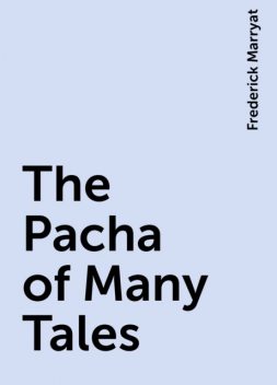 The Pacha of Many Tales, Frederick Marryat