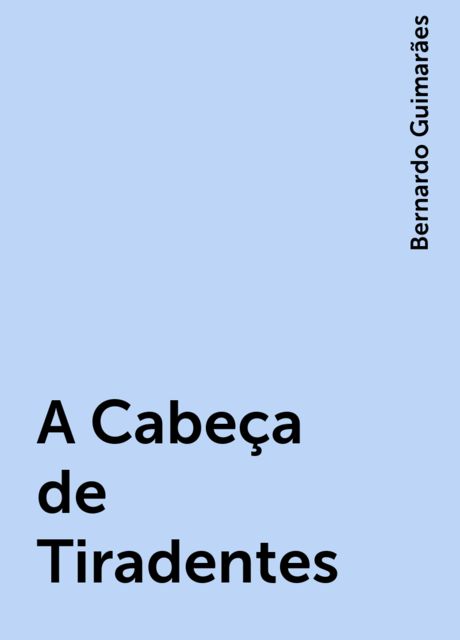 A Cabeça de Tiradentes, Bernardo Guimarães