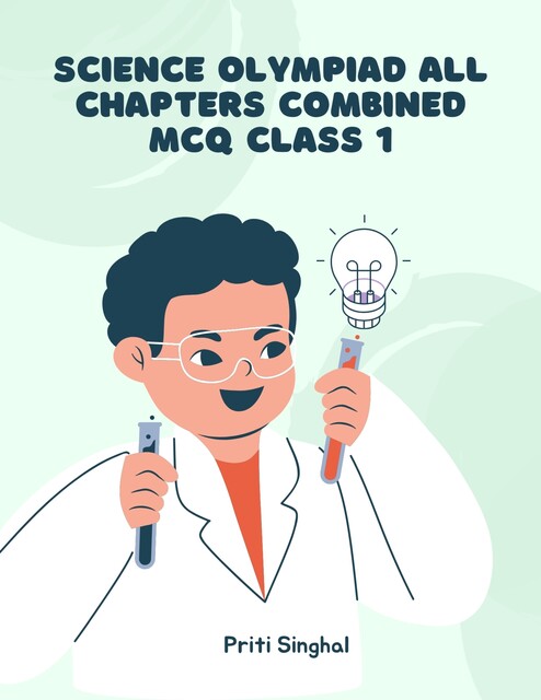 Science Olympiad All Chapters Combined MCQ Class 1, Priti Singhal