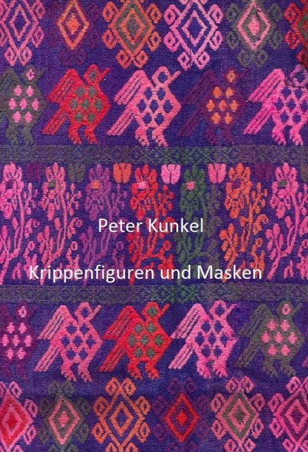 Krippenfiguren und Masken, Peter Kunkel