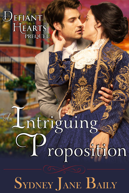 An Intriguing Proposition (The Defiant Hearts Series, Prequel), Sydney Jane Baily
