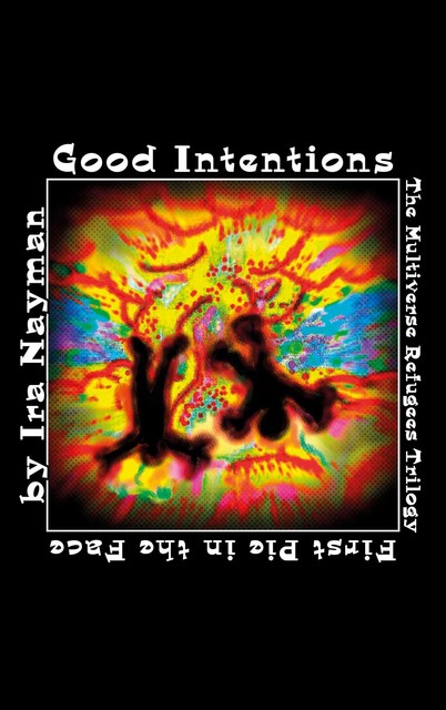 Good Intentions: The Multiverse Refugees Trilogy, Ira Nayman